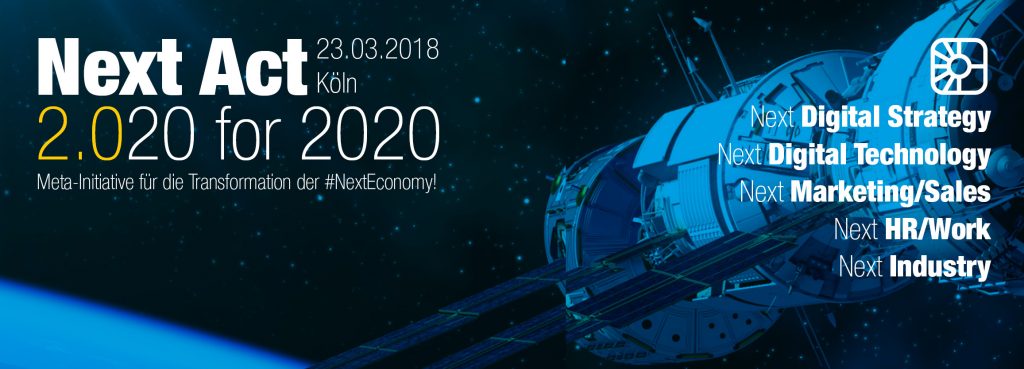 #NextAct2020 - Nicht nur am 23.3.2018 in Köln - Mit dabei sein bei der Meta-Initiative für die Transformation der #NextEconomy!